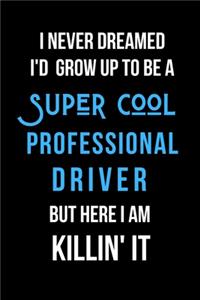 I Never Dreamed I'd Grow Up to Be a Super Cool Professional Driver But Here I am Killin' It