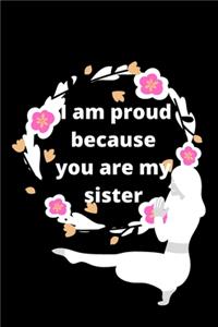 i am proud because you are my sister
