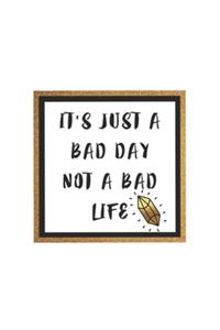 It's just a bad day not a bad life