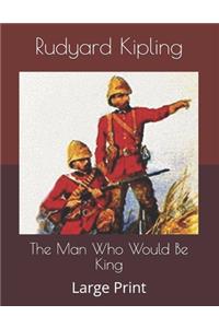 The Man Who Would Be King