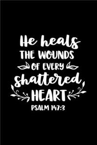 He heals the wounds of every shattered Heart
