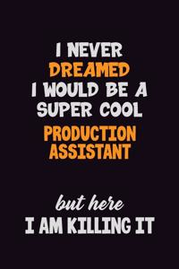 I Never Dreamed I would Be A Super Cool Production assistant But Here I Am Killing It