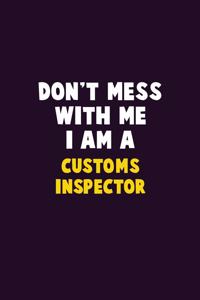 Don't Mess With Me, I Am A Customs Inspector
