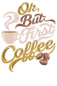 Ok But First Coffe
