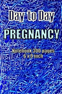 Day to Day Pregrnancy Notebook 300 pages and 6 x 9 inch