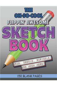The Oh-So-Cool Flippin' Awesome Sketch Book