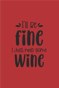 I'll Be Fine I Just Need Some Wine