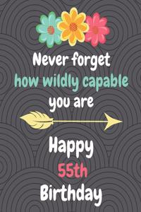 Never Forget How Wildly Capable You Are Happy 55th Birthday: Gratitude Journal / Notebook / Diary / Greetings / Appreciation Gift / Bday / Beautiful Quotes / Beautiful Woman / Beautiful Words / Beautiful World