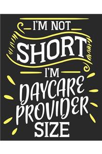 I'm Not Short I'm Daycare Provider Size