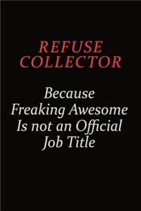 Refuse Collector Because Freaking Awesome Is Not An Official Job Title