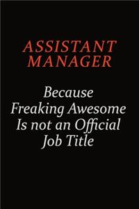 Assistant Manager Because Freaking Awesome Is Not An Official Job Title