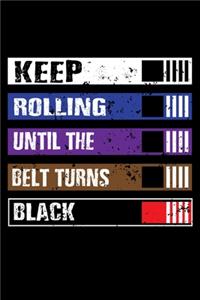 Keep Rolling Until The Belt Turns Black