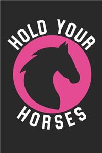 Horse Notebook - Hold Your Horses - Gift for Horse Riders, Equestrians And Horse Lovers - Horse Riding Diary - Horse Riding Writing Journal