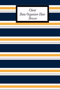 Client Data Organizer Hair Dresser: A-Z Alphabetical Client Data Organizer Record Log Book- Customer Appointment Information Pad - For Salons, Nail, Hair Stylists, Barbers, Event Plann