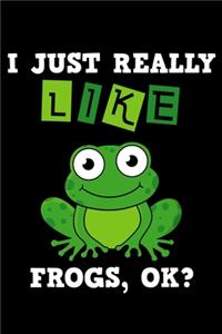 I Just Really Like Frogs Ok