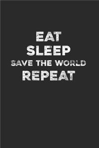 Eat Sleep Save The World Repeat