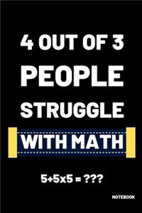 4 Out Of 3 People Struggle With Math 5+5x5 = Notebook