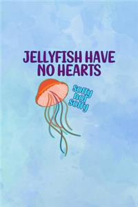 Jellyfish Have No Hearts Sorry not Sorry