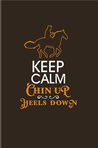 Keep Calm Chin Up Heels Down