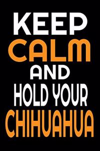 Keep Calm And Hold Your Chihuahua