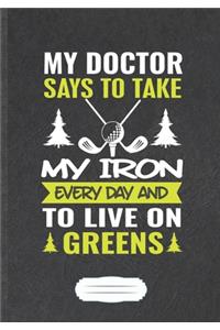 My Doctor Says To Take My Iron Every Day And To Live On Greens