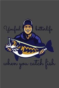 You feel better life when you catch fish