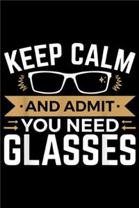 Keep Calm And Admit You Need Glasses