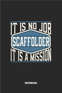 Scaffolder Notebook - It Is No Job, It Is A Mission