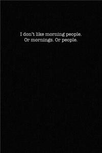 I Don't Like Morning People. Or Mornings. Or People.