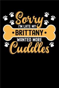 Sorry I'm Late My brittany Wanted More Cuddles
