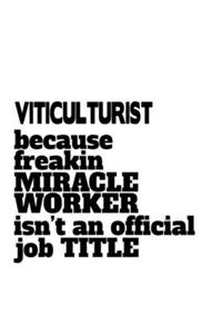 Viticulturist Because Freaking Miracle Worker Isn't An Official Job Title