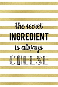 The Secret Ingredient Is Always Cheese
