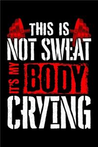 This Is Not Sweat It's My Body Crying