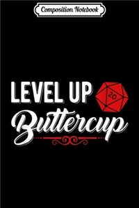 Composition Notebook: Tabletop Gamer Level Up Buttercup Slay Dragon Search Dungeon Journal/Notebook Blank Lined Ruled 6x9 100 Pages