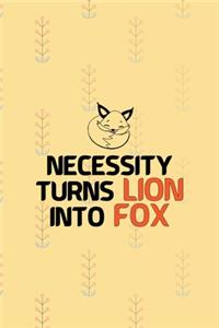 Necessity Turns Lion Into Fox