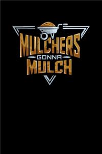 Mulchers Gonna Mulch