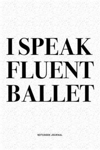 I Speak Fluent Ballet