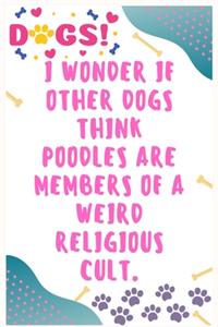 I wonder if other dogs think poodles are members of a weird religious cult