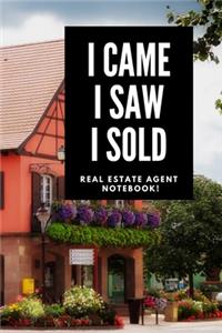 I Came I Saw I Sold - Real Estate Agent Notebook!