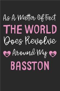 As A Matter Of Fact The World Does Revolve Around My Basston