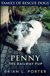 Penny The Railway Pup (Family of Rescue Dogs Book 4)