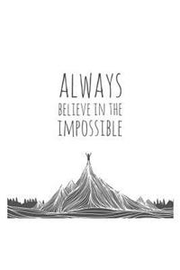 Always Believe in the Impossible: An Inspirational Journal to Get You Motivated!