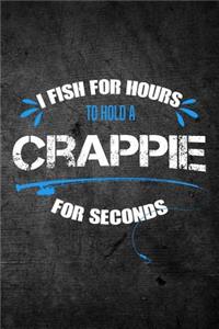 I Fish For Hours To Hold A Crappie For Seconds