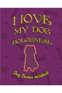 I Love My Dog Bolognese - Dog Owner Notebook