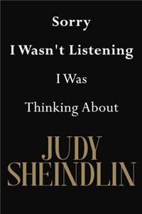 Sorry I Wasn't Listening I Was Thinking About Judy Sheindlin
