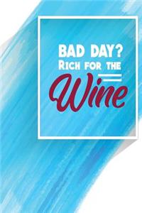 Bad Day? Rich for the Wine