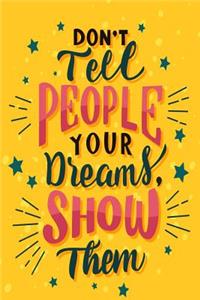 Don't Tell People Your Dreams, Show Them