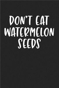 Don't Eat Watermelon Seeds