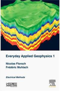 Everyday Applied Geophysics 1: Electrical Methods