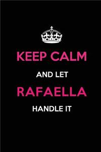 Keep Calm and Let Rafaella Handle It